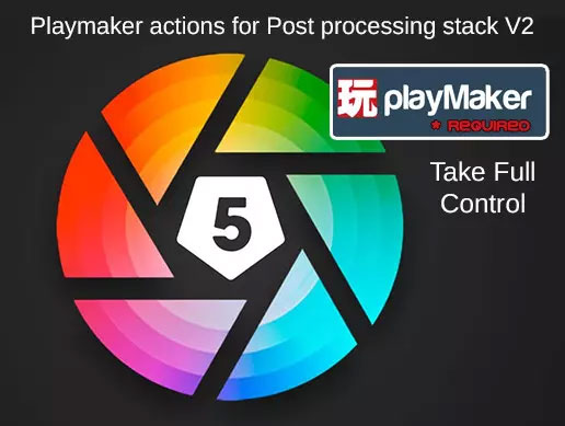 Post Processing Stack V2 - the Playmaker Actions 1.4